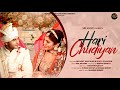 Hari Chudiyan Official Song Gul Saxena Shabbir Ahmed Nishant Ishita Aman P Deepak Mukut