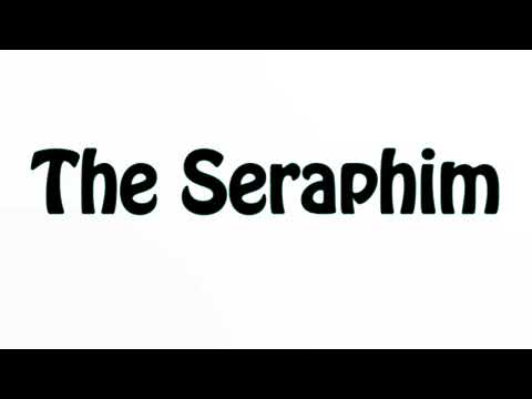 Learn How To Pronounce The Seraphim