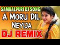 A Moru Dil Neyija Sambalpuri Djsong Sambalpuri New Djsong Odia Dj Song 2022 Djsomesh Sripuram
