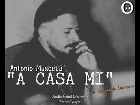 Antonio Muscetti "A Casa Mi"(ufficiale 2021)
