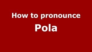 How to pronounce Pola