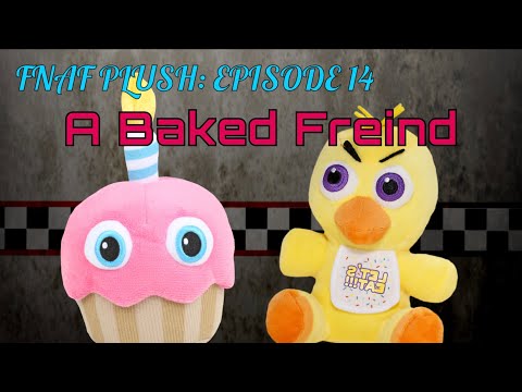 FNAF Plush Episode 14: A Baked Friend