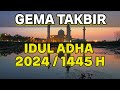 GEMA TAKBIR IDUL ADHA 2024 1445H MERDU MENYEJUKAN HATI