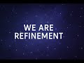 We Are Refinement