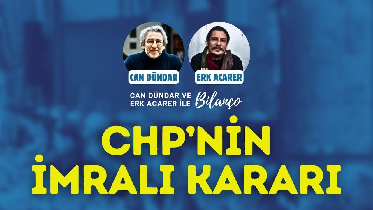 CHP'NİN İMRALI KARARI | Can Dündar ve Erk Acarer ile #Bilanço