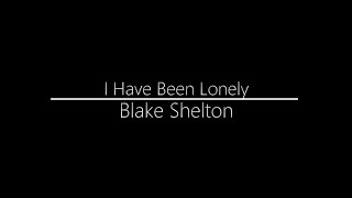 Blake Shelton || I Have Been Lonely (Lyrics)