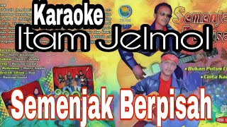 Download lagu Semenjak berpisah - Itam Jelmol karaoke mp3