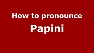 How to pronounce Papini