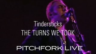 Tindersticks - The Turns We Took - Pitchfork Live