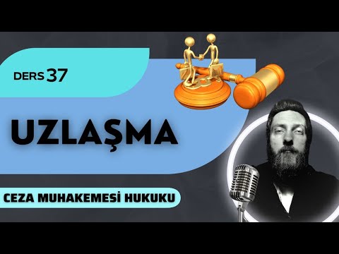37) CEZA MUHAKEMESİ HUKUKU - UZLAŞMA - 2023 / 2024 GÜNCEL