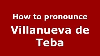 How to pronounce Villanueva De Teba