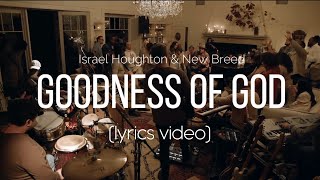 Goodness of God -  Israel Houghton &amp; NewBreed (Lyrics Video)