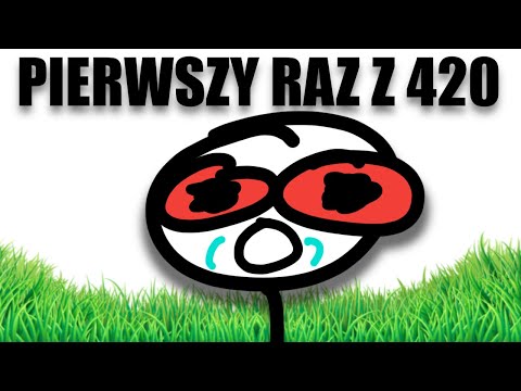 MÓJ PIERWSZY RAZ Z 420