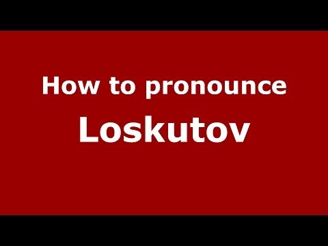 How to pronounce Loskutov (Russian/Russia) - PronounceNames.com