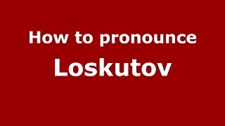 How to pronounce Loskutov