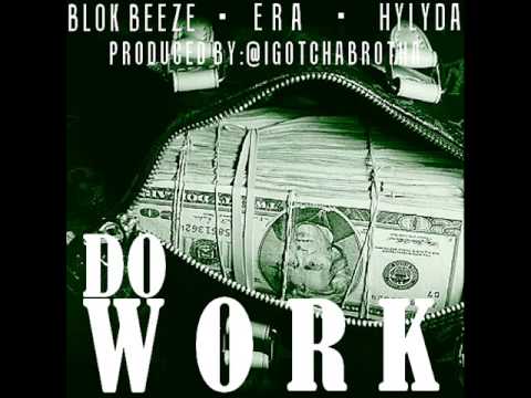 Blok Beeze - Do Work feat.Era & Hylyda (Produced by:@igotchabrotha)
