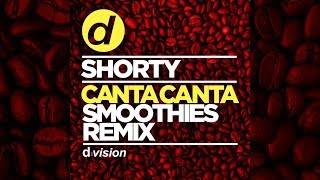Shorty - Canta Canta (Smoothies Remix) [Official]