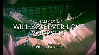 HAMMOCK - Will You Ever Love Yourself (unofficial video)
