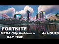 FORTNITE MEGA City Ambience! | DAY TIME | | 4 + HOURS | Relaxing sounds for studying or enjoying