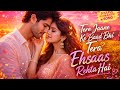 Tere Jaane Ke Baad Bhi Tera Ehsaas Rehta Hai Full Romantic Song Heart Touching Love Story 2026