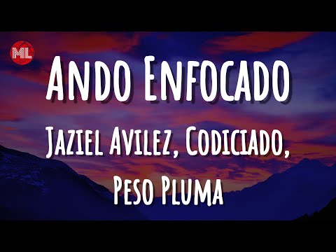 Jaziel Avilez, Codiciado, Peso Pluma - Ando Enfocado (Letra / Lyrics)