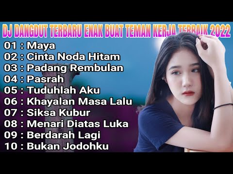 DJ DANGDUT NONSTOP FULL ALBUM MAYA DJ ENAK BUAT SANTAI TERBARU FULL BASS 2022