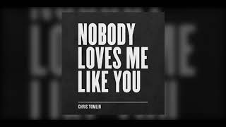 Chris Tomlin - Nobody Loves Me Like You (Audio)