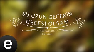 Åžu Uzun Gecenin Gecesi Olsam - Yedi Karanfil (Seven Cloves) - Official Audio
