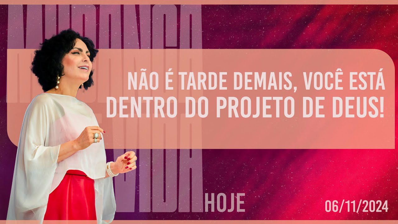 Não é tarde demais, você está dentro do projeto de Deus! || Mudança de Vida Hoje