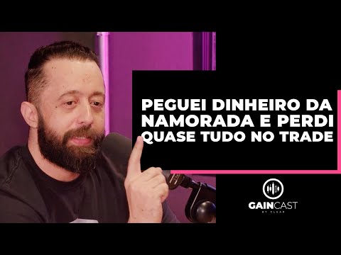 Peguei dinheiro da namorada e perdi quase tudo no trade | GainCast#122