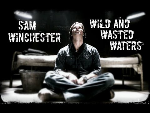Sam Winchester • wild and wasted waters