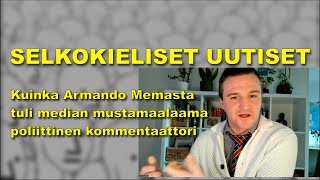 SELKOKIELISET UUTISET - Kuinka Armando Memasta tuli median mustamaalaama poliittinen kommentaattori?