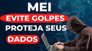 MEI- PROTEJA SEUS DADOS - EVITE GOLPES