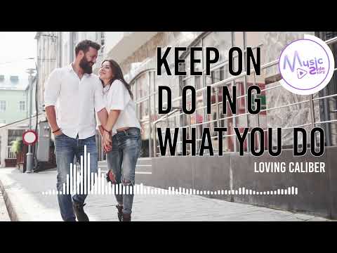 Keep On Doing What You Do - Loving Caliber [Lyrics, HD] Romantic Music, Pop music, Hopeful, Dreamy