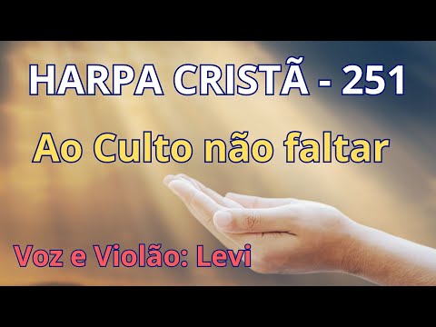 Harpa Cristã - 251 - Ao Culto não faltar - Levi - com letra