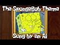 The SpongeBob Theme But A SPONGEBOB AI SINGS IT