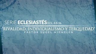 "Rivalry, Individualism, and Stubbornness," Ecclesiastes Series // Ps. Sugel Michelen