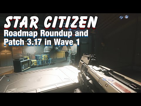 Star Citizen - Roadmap Roundup and Patch 3.17 in Wave 1