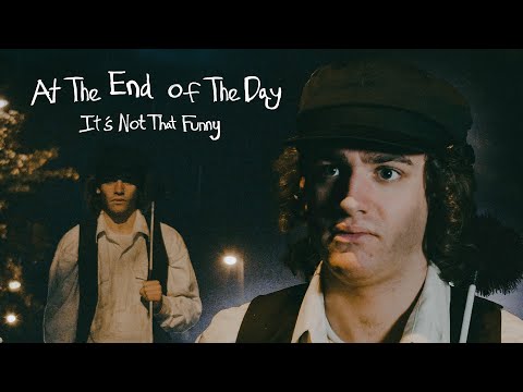 AT THE END OF THE DAY (It's Not That Funny)