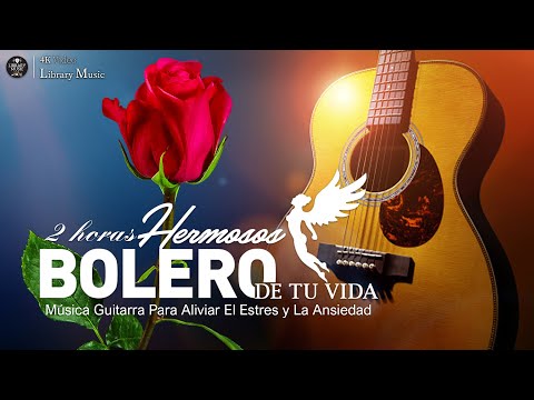 2 Horas Boleros Mas Hermosos De Tu Vida   Música Para Aliviar El Estres y La Ansiedad