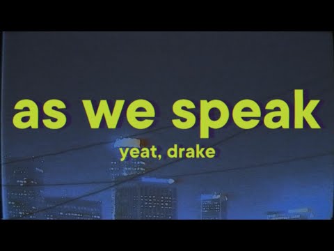 Yeat - As We Speak [Lyrics] ft. Drake