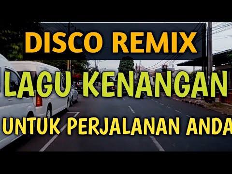 DISCO REMIX LAGU KENANGAN COCOK UNTUK PERJALANAN