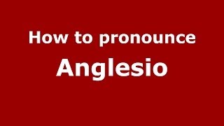 How to pronounce Anglesio