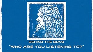 Matt Andersen - Behind The Song: "Who Are You Listening To?"