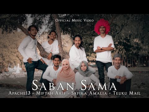 Saban Sama - Apache13 ft Miftah Arif, Safira Amalia & Teuku Mail (Official Music Video)