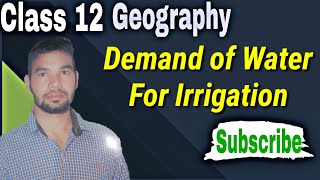 Demand of Water for Irrigation | Class 12 Geography Chapter 6 | Ncert & Dr Khullar notes by Sudhir