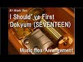 I Should’ve First/Dokyum (SEVENTEEN) [Music Box] (Tempted (The Great Seducer) OST Part.3)