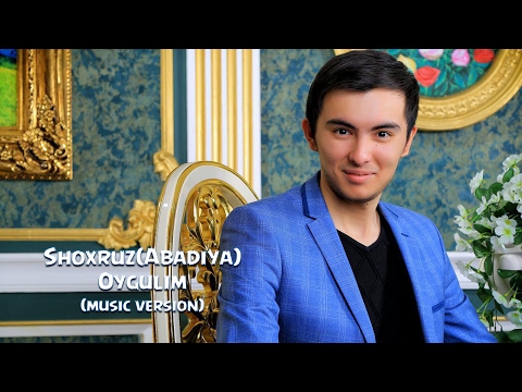 Shoxruz Abadiya - Oygulim