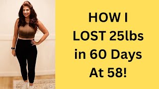 How I lost 25 pounds in 60 days at 58/BEAUTY OVER 50