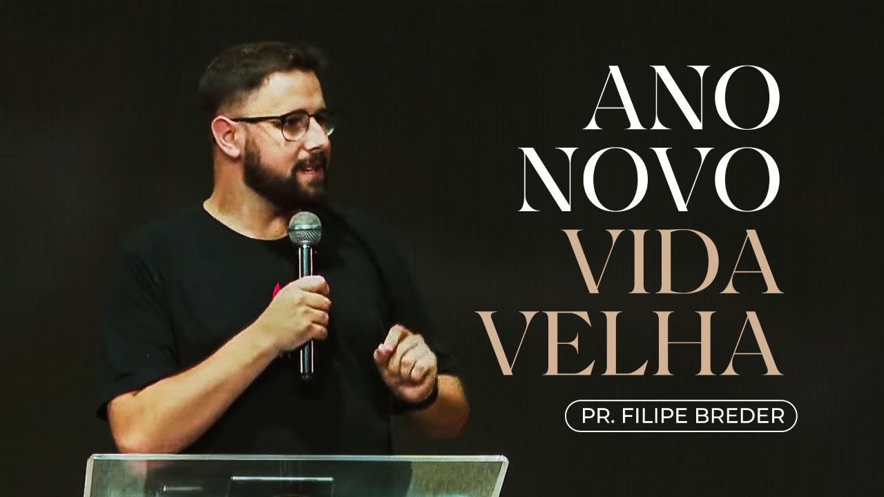 ANO NOVO, VIDA VELHA | Sábado | Pr. Filipe Breder